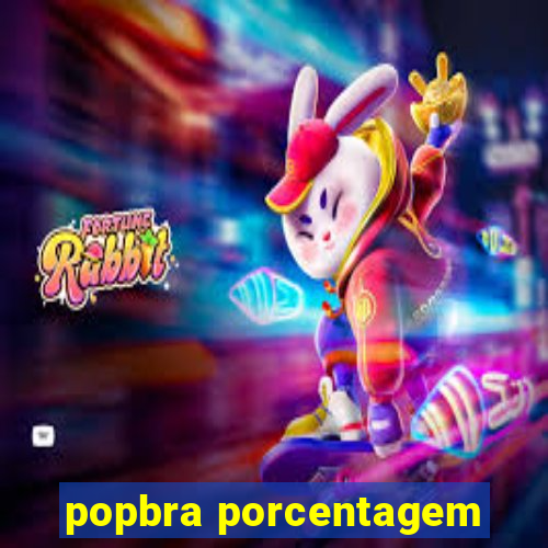 popbra porcentagem